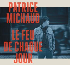 Patrice Michaud - Le Feu de Chaque Jour