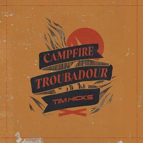 Tim Hicks - Campfire Troubadour