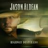 Jason Aldean - Highway Desperado