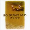 ZZ Top - Rio Grande Mud